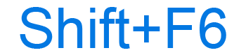 Shift+F6 keyboard shortcut