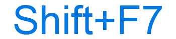 Shift+F7 keyboard shortcut
